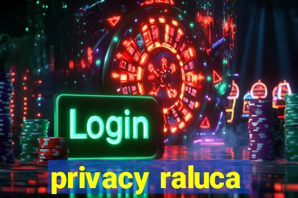 privacy raluca